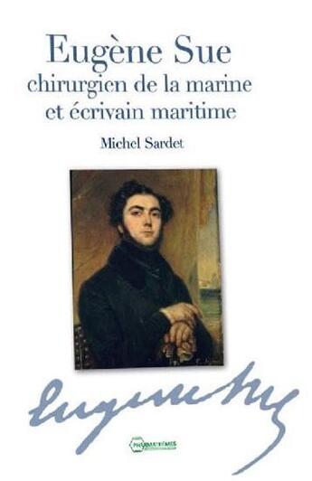 Couverture du livre « Eugene sue chirurgien de la marine et ecrivain maritime » de Michel Sardet aux éditions Pharmathemes