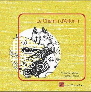 Couverture du livre « Le chemin d'Antonin » de Catherine Leblanc et Audrey Pannuti aux éditions L'initiale