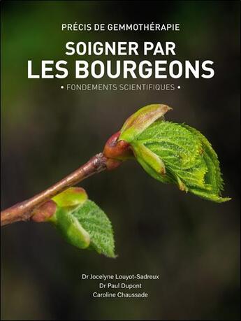 Couverture du livre « Soigner par les bourgeons : Fondements scientifiques » de Paul Dupont et Jocelyne Louyot et Caroline Chaussade aux éditions Clara Fama