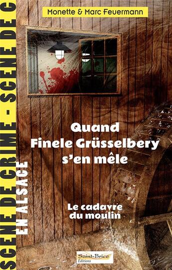 Couverture du livre « QUAND FINELE GRÜSSELBERY S'EN MÊLE : LE CADAVRE DU MOULIN » de Monette Feuermann et Marc Feuermann aux éditions Saint Brice