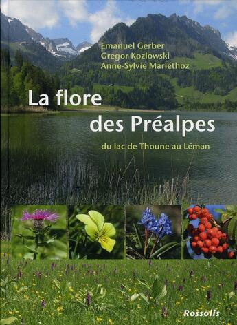 Couverture du livre « La flore des Préalpes du lac de Thoune au Léman » de Emanuel Gerber et Gregor Kozlowski et Anne-Sylvie Mariethoz aux éditions Rossolis