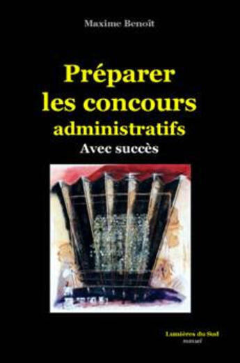 Couverture du livre « Préparer les concours administratifs avec succès » de Maxime Benoit aux éditions Lumieres Du Sud