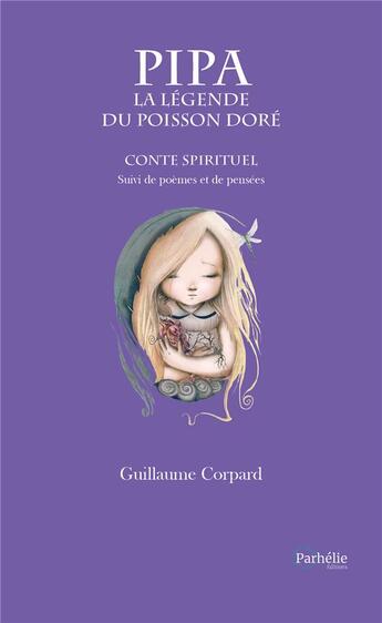 Couverture du livre « Pipa, la légende du poisson doré ; conte spirituel ; poèmes et pensées » de Guillaume Corpard aux éditions Parhelie