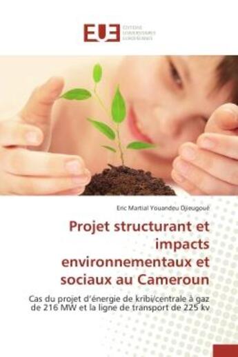 Couverture du livre « Projet structurant et impacts environnementaux et sociaux au cameroun - cas du projet d'energie de k » de Youandeu Djieugoue aux éditions Editions Universitaires Europeennes