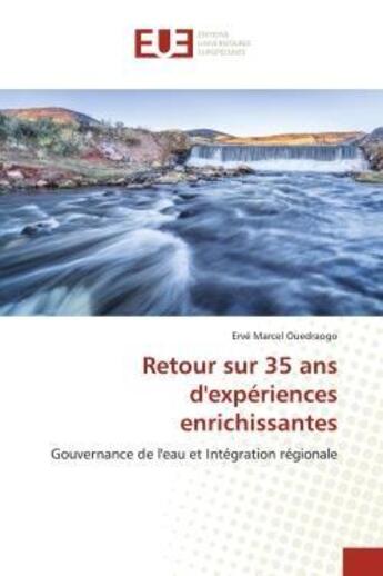 Couverture du livre « Retour sur 35 ans d'experiences enrichissantes - gouvernance de l'eau et integration regionale » de Ouedraogo E M. aux éditions Editions Universitaires Europeennes