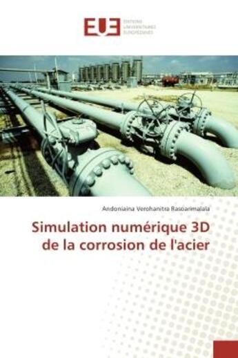 Couverture du livre « Simulation numerique 3D de la corrosion de l'acier » de Andoniaina Rasoarimalala aux éditions Editions Universitaires Europeennes