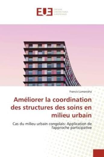 Couverture du livre « Ameliorer la coordination des structures des soins en milieu urbain - cas du milieu urbain congolais » de Lumanisha Francis aux éditions Editions Universitaires Europeennes