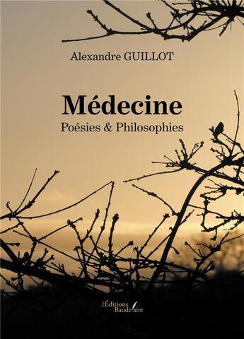 Couverture du livre « Médecine : poésies & philosophies » de Alexandre Guillot aux éditions Baudelaire