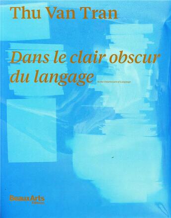 Couverture du livre « Thu Van Tran ; ans le clair obscur du langage ; au Crédac » de  aux éditions Beaux Arts Editions