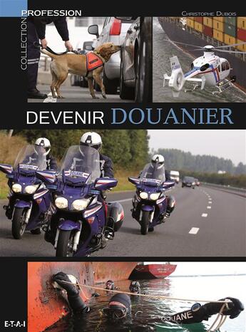 Couverture du livre « Devenir douanier » de Christophe Dubois aux éditions Etai