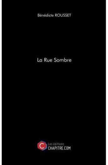 Couverture du livre « La rue sombre » de Benedicte Rousset aux éditions Chapitre.com