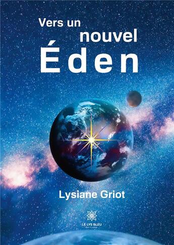 Couverture du livre « Vers un nouvel éden » de Lysiane Griot aux éditions Le Lys Bleu