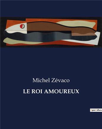 Couverture du livre « LE ROI AMOUREUX » de Michel Zevaco aux éditions Culturea