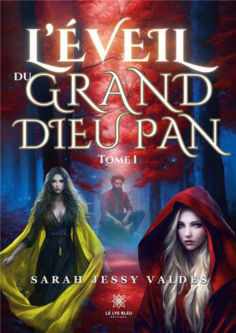 Couverture du livre « L'éveil du grand dieu Pan : Tome I » de Valdes Sarah aux éditions Le Lys Bleu