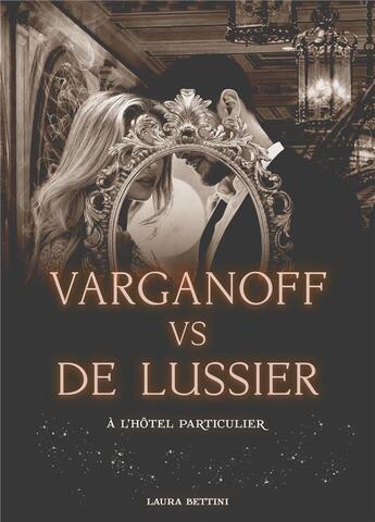 Couverture du livre « Varganoff vs De Lussier, à l'hôtel particulier » de Laura Bettini aux éditions Bookelis