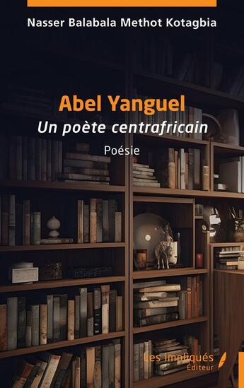 Couverture du livre « Abel Yanguel : Un poète centrafricain » de Nasser Balabala Methot Kotagbia aux éditions Les Impliques