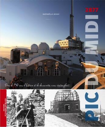 Couverture du livre « LE PIC DU MIDI : 150 ans d'histoire et de découvertes nous contemplent » de Raphaëlle Jessic aux éditions De Plaines En Vallees