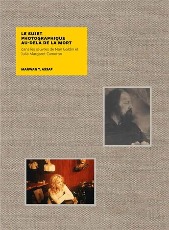 Couverture du livre « Le sujet photographique au-dela de la mort - nan goldin et julia margaret cameron /francais » de Assaf Marwan T. aux éditions The Eyes Publishing