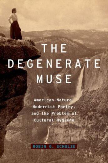 Couverture du livre « The Degenerate Muse: American Nature, Modernist Poetry, and the Proble » de Schulze Robin G aux éditions Oxford University Press Usa