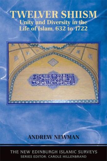 Couverture du livre « Twelver Shiism: Unity and Diversity in the Life of Islam, 632 to 1722 » de Newman Andrew J aux éditions Edinburgh University Press