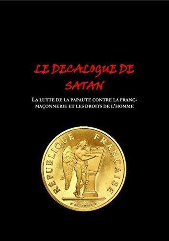 Couverture du livre « Le décalogue de Satan ; la lutte de la papauté contre la franc-maçonnerie et les droits de l'homme » de  aux éditions Laurent Glauzy