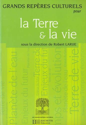 Couverture du livre « Grands repères culturels pour la Terre et la vie » de Robert Larue aux éditions Hachette Education