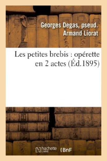 Couverture du livre « Les petites brebis : operette en 2 actes » de Liorat Georges Degas aux éditions Hachette Bnf