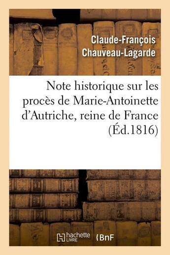 Couverture du livre « Note historique sur les proces de marie-antoinette d'autriche, reine de france, (ed.1816) » de Chauveau-Lagarde C-F aux éditions Hachette Bnf