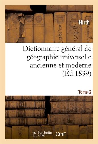 Couverture du livre « Dictionnaire general de geographie universelle ancienne et moderne t. 2 - accompagne d'une introduct » de Hirth/Ennery aux éditions Hachette Bnf