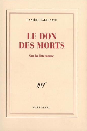 Couverture du livre « Le Don des morts : Sur la littérature » de Daniele Sallenave aux éditions Gallimard