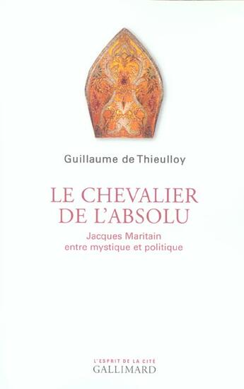 Couverture du livre « Le chevalier de l'absolu : Jacques Maritain entre mystique et politique » de Thieulloy G D. aux éditions Gallimard