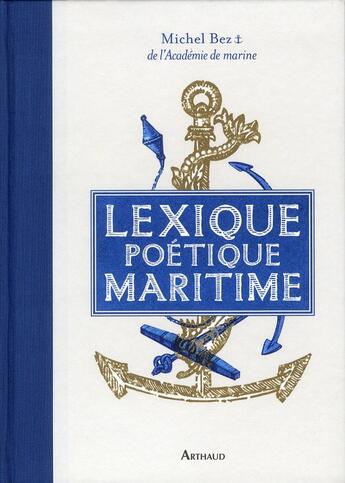 Couverture du livre « Lexique poétique maritime » de Michel Bez aux éditions Arthaud