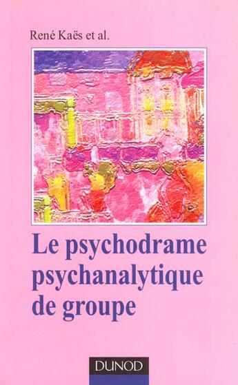 Couverture du livre « Le psychodrame psychanalytique de groupe » de Andre Missenard et Olivier Nicole et Morris Benchimol et Anne-Marie Blanchard et Michelle Claquin et René Kaës aux éditions Dunod