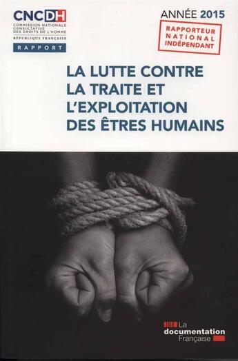 Couverture du livre « La lutte contre la traite et l'exploitation des êtres humains ; rapport annuel (édition 2015) » de Commission Nationale Des Droits De L'Homme aux éditions Documentation Francaise