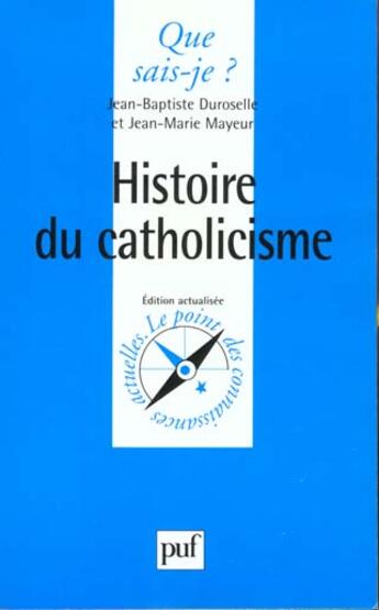 Couverture du livre « Histoire du catholicisme » de Duroselle/Mayeur J.B aux éditions Que Sais-je ?