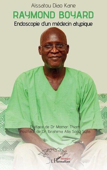 Couverture du livre « Raymond Boyard : Endoscopie d'un médecin atypique » de Aïssatou Diao Kane aux éditions L'harmattan