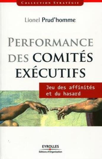 Couverture du livre « Performance des comités exécutifs ; jeux des affinités et du hasard » de Lionel Prud'Homme aux éditions Eyrolles