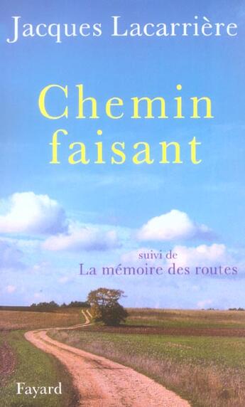 Couverture du livre « Chemin faisant ; la mémoire des routes » de Jacques Lacarriere aux éditions Fayard
