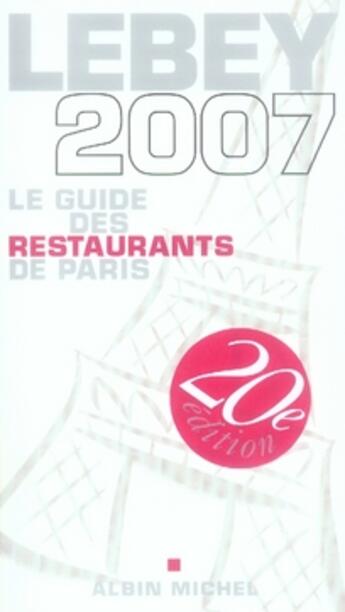 Couverture du livre « Le guide lebey des restaurants de paris (édition 2007) » de Claude Lebey aux éditions Albin Michel