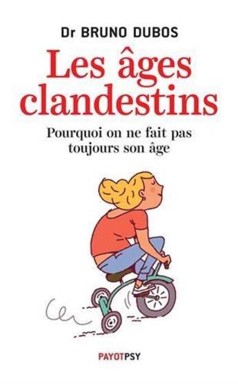 Couverture du livre « Les âges clandestins ; pourquoi on ne fait pas toujours son âge » de Bruno Dubos aux éditions Payot