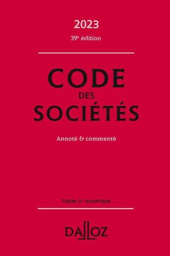 Couverture du livre « Code des sociétés annoté et commenté (édition 2023) » de Alain Lienhard et Pascal Pisoni et Jean-Paul Valuet et Benedicte Francois aux éditions Dalloz