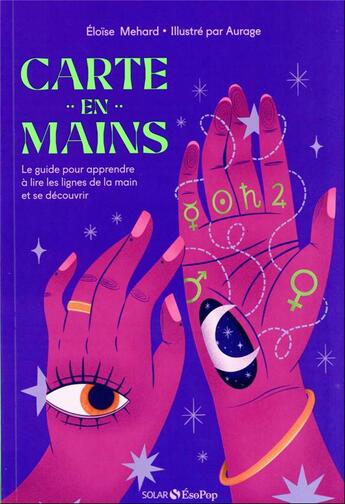 Couverture du livre « Carte en mains : le guide pour apprendre à lire les lignes de la main et se découvrir » de Eloise Mehard et Aurage aux éditions Solar