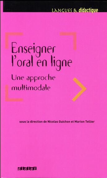 Couverture du livre « Enseigner l'oral en ligne ; une approche multimodale » de Collectif et Nicolas Guichon et Marion Tellier aux éditions Didier