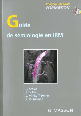 Couverture du livre « Guide de semiologie en irm » de Lionel Arrive et Tubiana Jean-Michel et Pierre Le Hir et Catherine Vinikoff-Sonier aux éditions Elsevier-masson