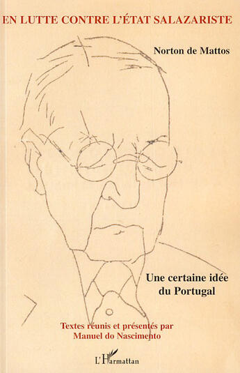 Couverture du livre « En lutte contre l'état Salazariste ; une certaine idée du Portugal » de Norton De Mattos aux éditions L'harmattan