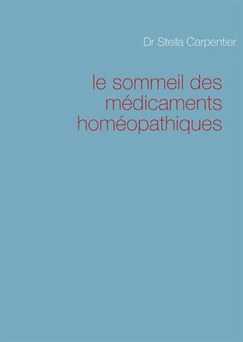 Couverture du livre « Le sommeil des médicaments homéopathiques » de Stella Carpentier aux éditions Books On Demand