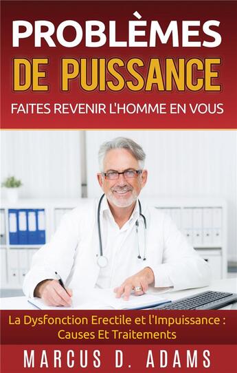 Couverture du livre « Problèmes de puissance : faites revenir l'homme en vous ; la dysfonction érectile et l'impuissance ; causes et traitements » de Marcus D. Adams aux éditions Books On Demand