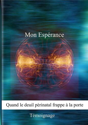 Couverture du livre « Mon espérance ; quand le deuil périnatal frappe à la porte » de Marjolaine Bouvier aux éditions Books On Demand