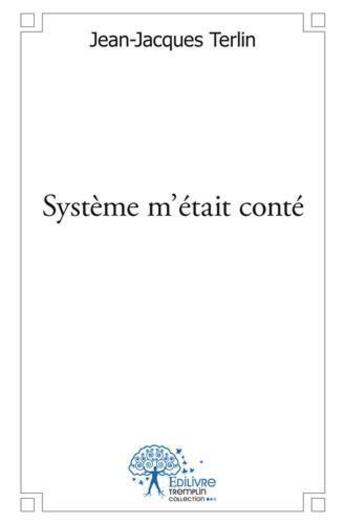 Couverture du livre « Systeme m'etait conte » de Jean-Jacques Terlin aux éditions Edilivre