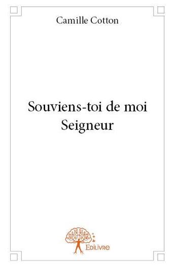 Couverture du livre « Souviens-toi de moi seigneur » de Camille Cotton aux éditions Edilivre